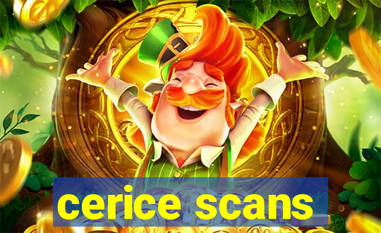 cerice scans